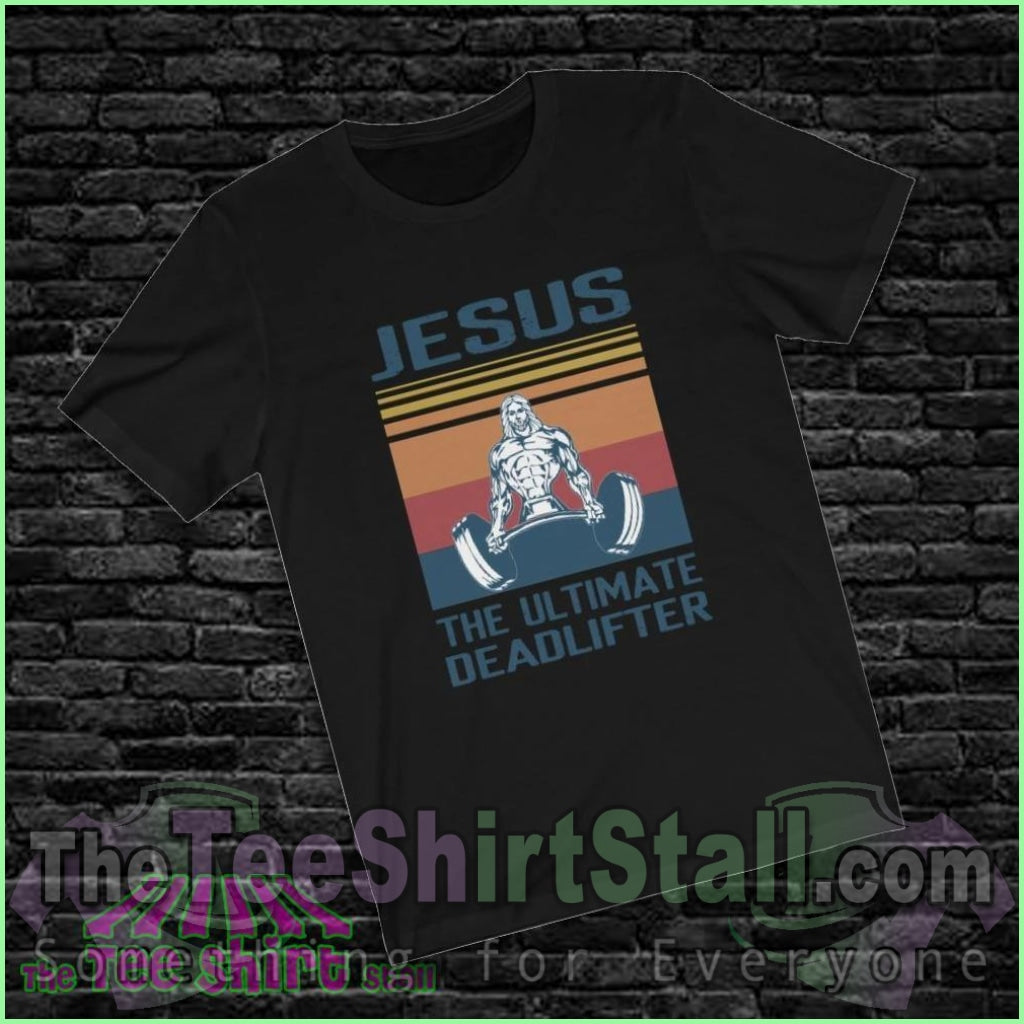 Jesus - The Ultimate Deadlifter Tee - The Tee Shirt Stall