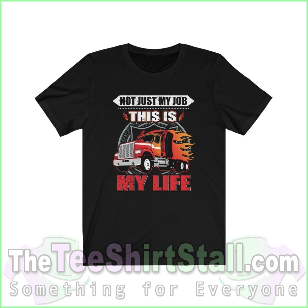 Not Just My Job. This Is My Life Tee Black / Xs T-Shirt