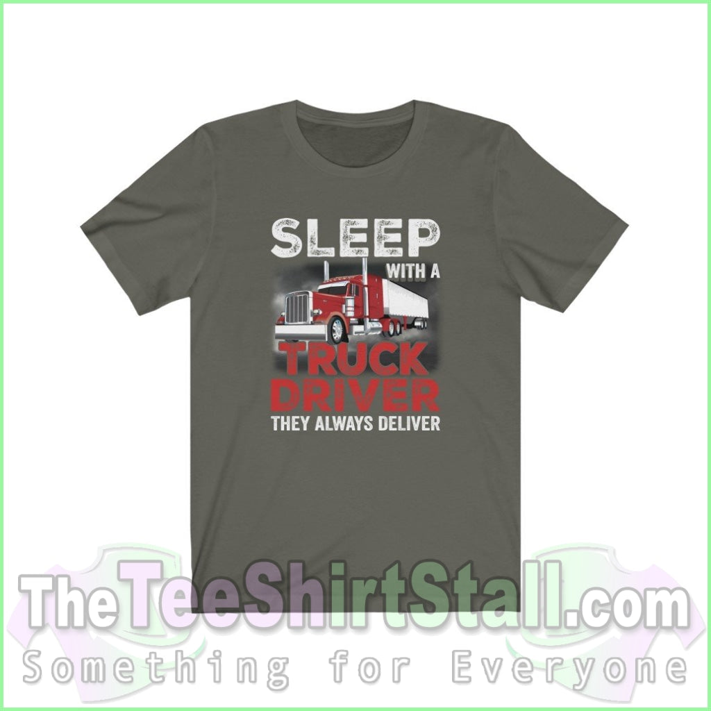 Sleep With A Truck Driver. They Always Deliver Tee Army / Xs T-Shirt