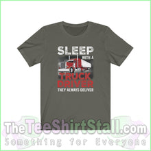 Load image into Gallery viewer, Sleep With A Truck Driver. They Always Deliver Tee Army / Xs T-Shirt
