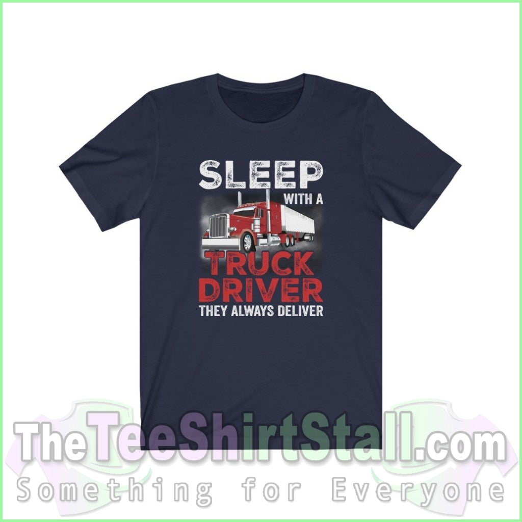 Sleep With A Truck Driver. They Always Deliver Tee Navy / Xs T-Shirt