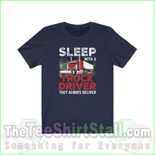 Load image into Gallery viewer, Sleep With A Truck Driver. They Always Deliver Tee Navy / Xs T-Shirt
