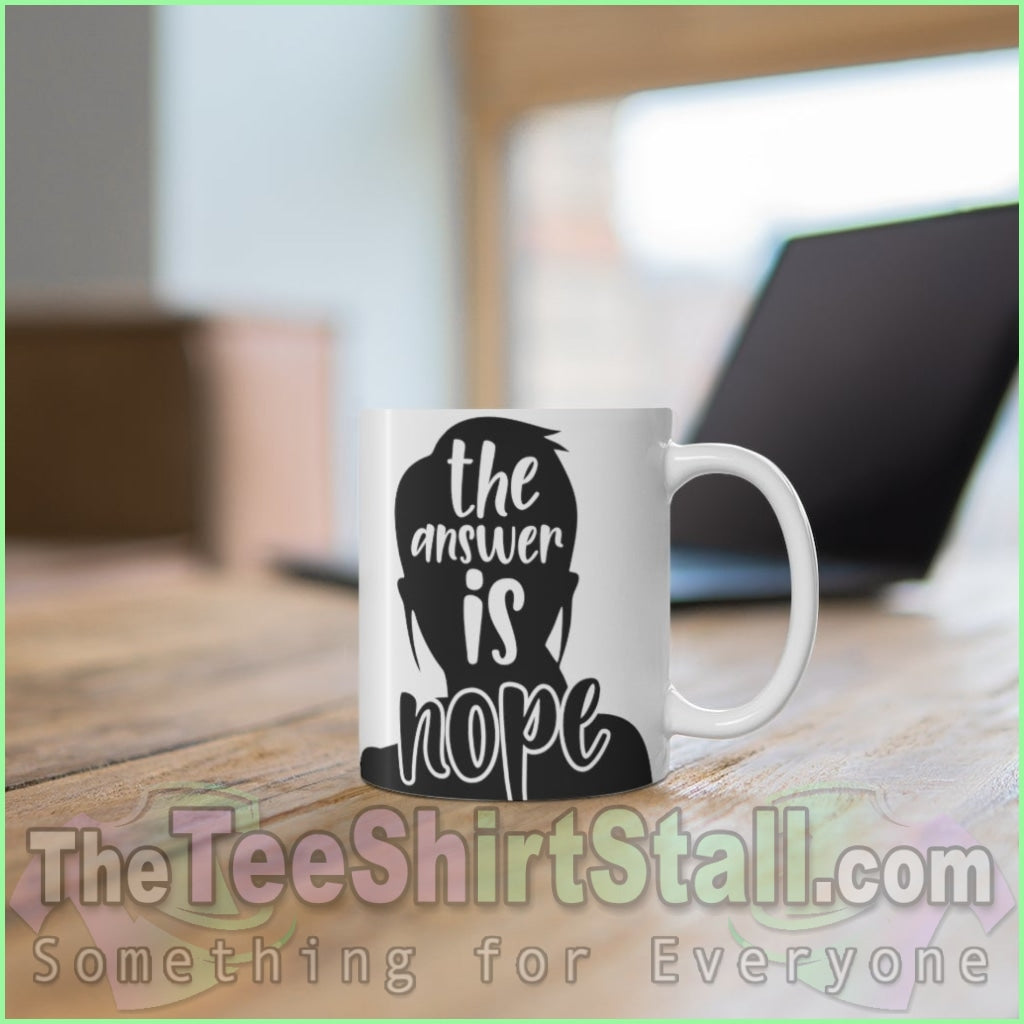 The Answer Is Nope Ceramic Mug 11Oz