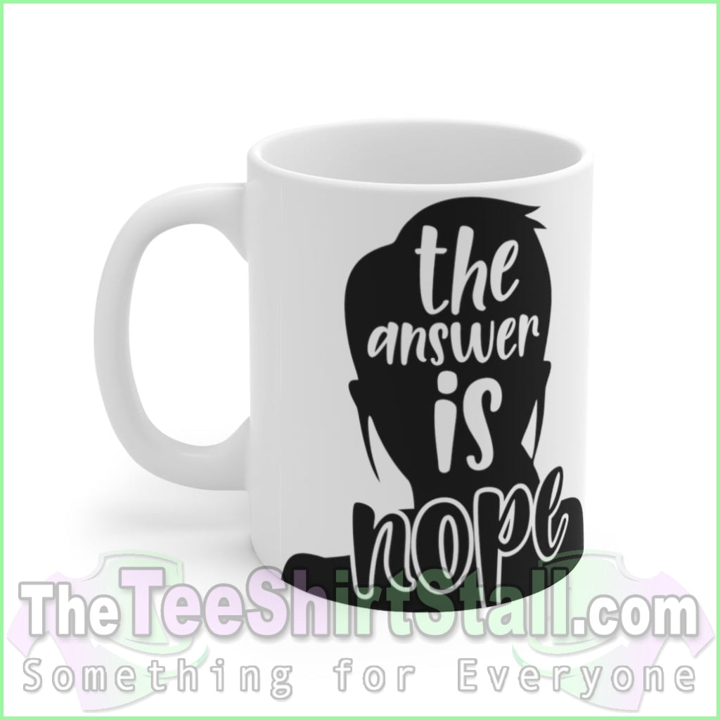 The Answer Is Nope Ceramic Mug 11Oz