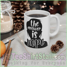 Load image into Gallery viewer, The Answer Is Nope Ceramic Mug 11Oz
