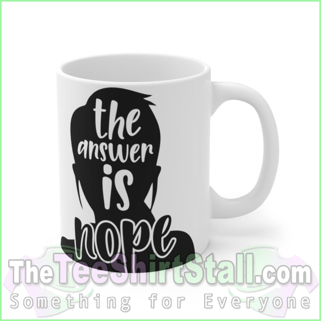 The Answer Is Nope Ceramic Mug 11Oz