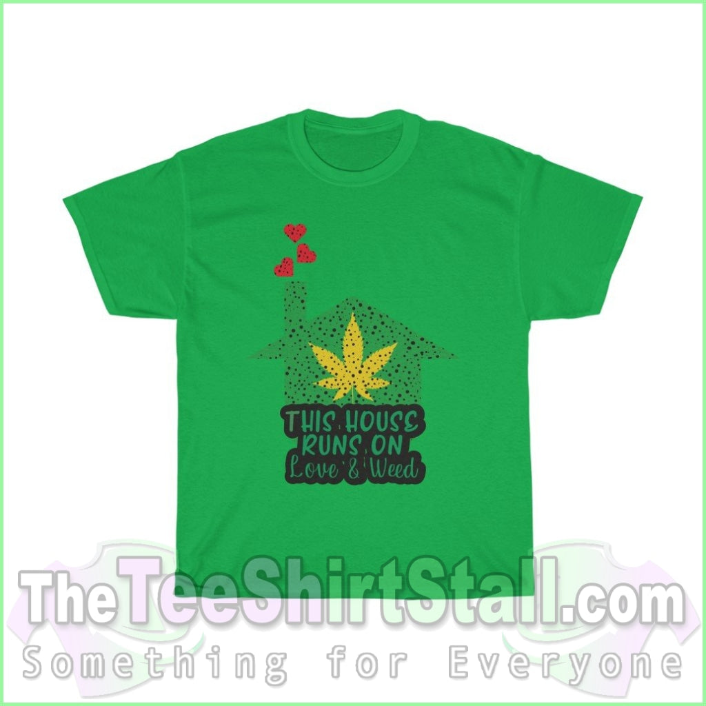 This House Runs On Love & Weed Tee S / Irish Green T-Shirt