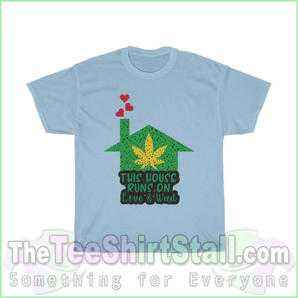 This House Runs On Love & Weed Tee S / Light Blue T-Shirt