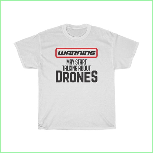 Warning! May Start Talking About Drones Tee L / White T-Shirt