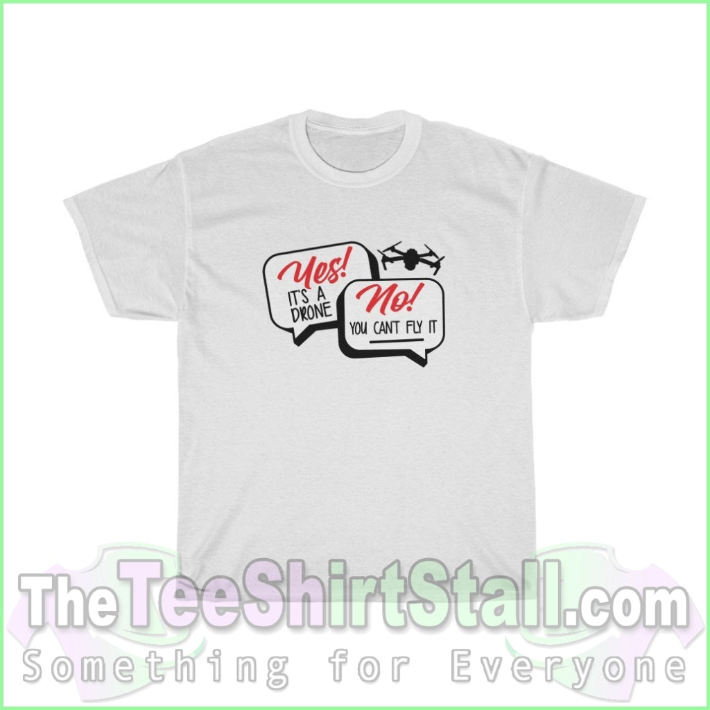 Yes It Is A Drone. No You Cant Fly Tee S / White T-Shirt