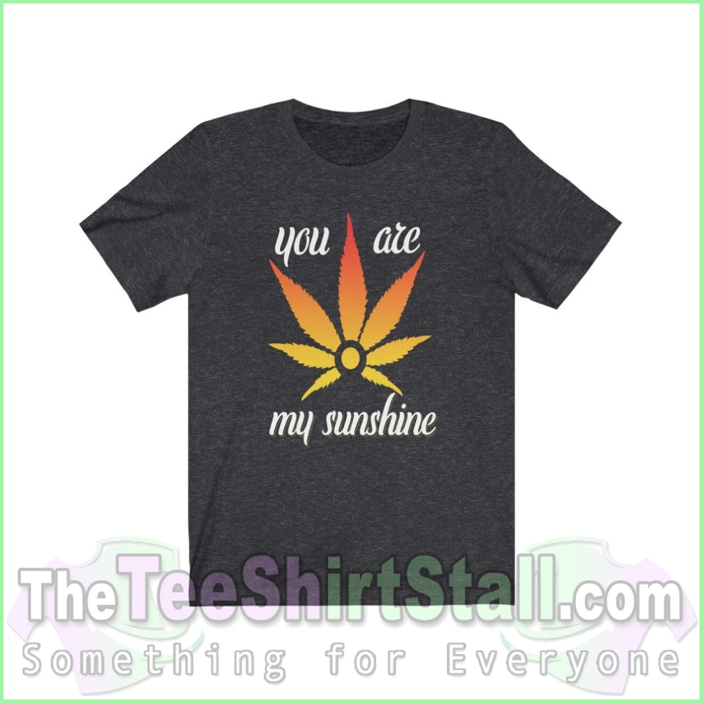 You Are My Sunshine - Weed Tee Dark Grey Heather / Xs T-Shirt