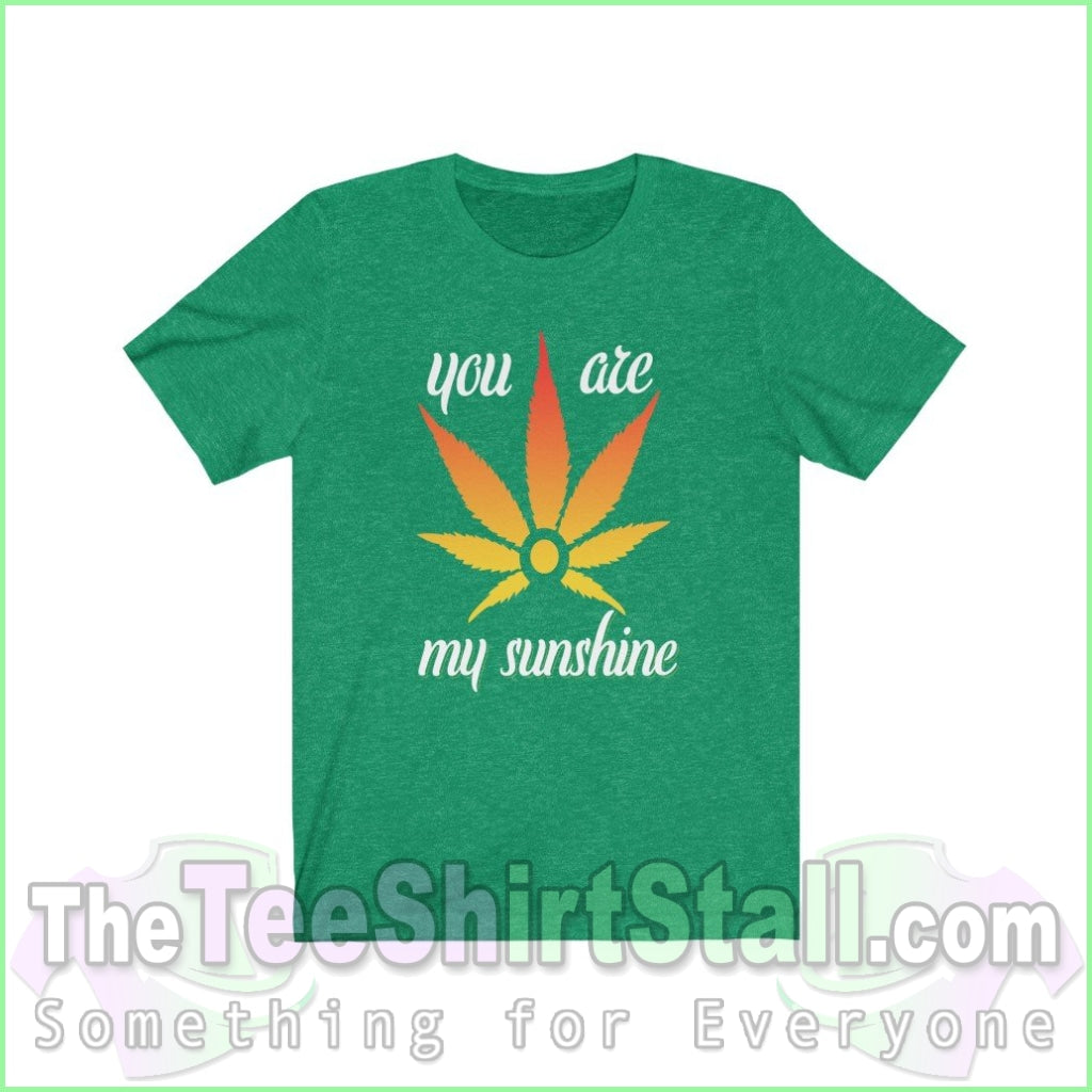 You Are My Sunshine - Weed Tee Heather Kelly / Xs T-Shirt