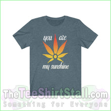 Load image into Gallery viewer, You Are My Sunshine - Weed Tee Heather Slate / Xs T-Shirt
